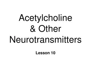 Acetylcholine &amp; Other Neurotransmitters