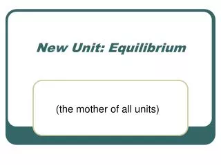 New Unit: Equilibrium