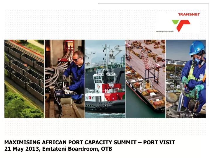 maximising african port capacity summit port visit 21 may 2013 emtateni boardroom otb
