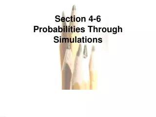 Section 4-6 Probabilities Through Simulations