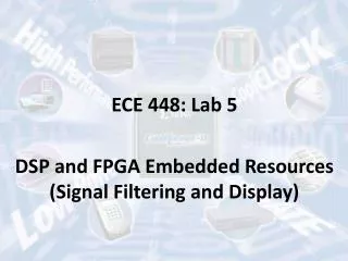 ECE 448: Lab 5 DSP and FPGA Embedded Resources (Signal Filtering and Display)