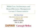 Multi-Core Architectures and Shared Resource Management Lecture 3: Interconnects