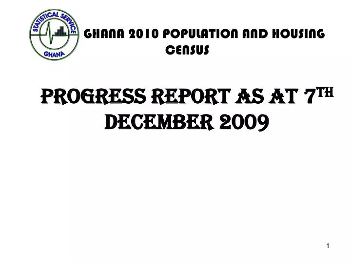 ghana 2010 population and housing census progress report as at 7 th december 2009