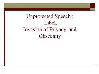 Unprotected Speech : Libel, Invasion of Privacy, and Obscenity