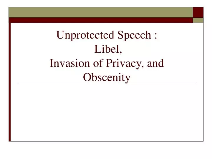 unprotected speech libel invasion of privacy and obscenity