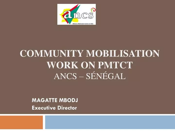 community mobilisation work on pmtct ancs s n gal