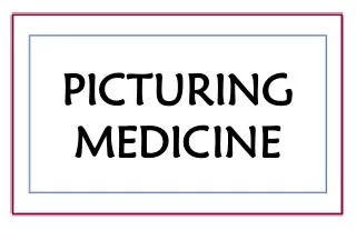 PICTURING MEDICINE