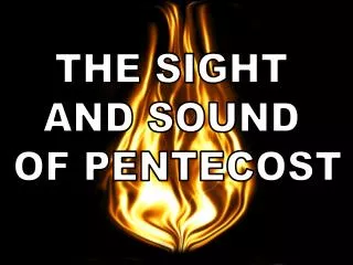 THE SIGHT AND SOUND OF PENTECOST