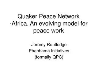 Quaker Peace Network -Africa. An evolving model for peace work