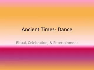 Ancient Times- Dance
