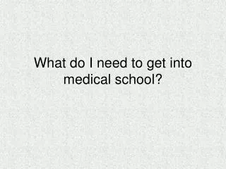 What do I need to get into medical school?