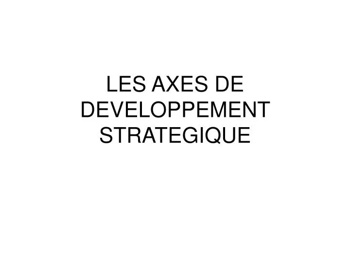 les axes de developpement strategique