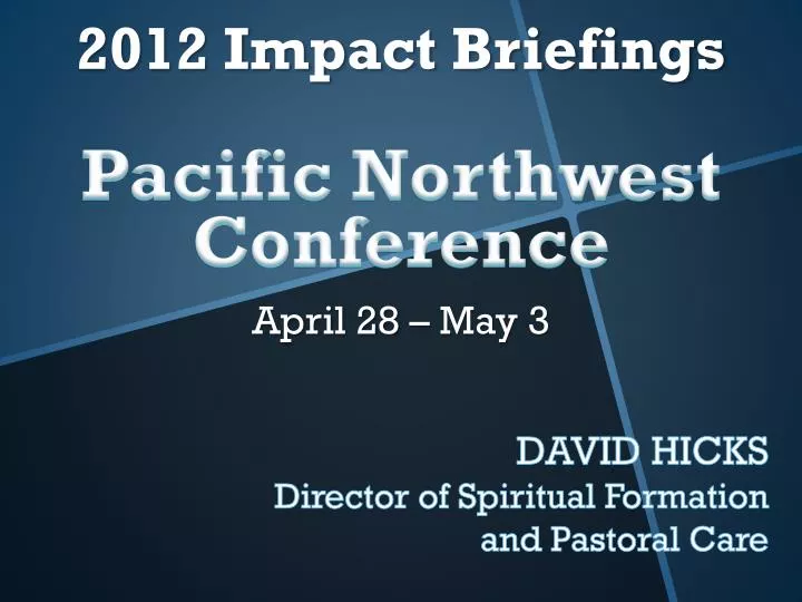 2012 impact briefings pacific northwest conference april 28 may 3