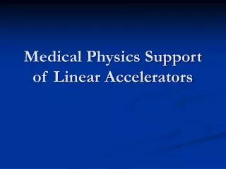 Medical Physics Support of Linear Accelerators