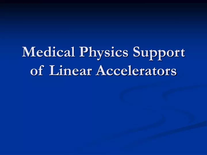 medical physics support of linear accelerators