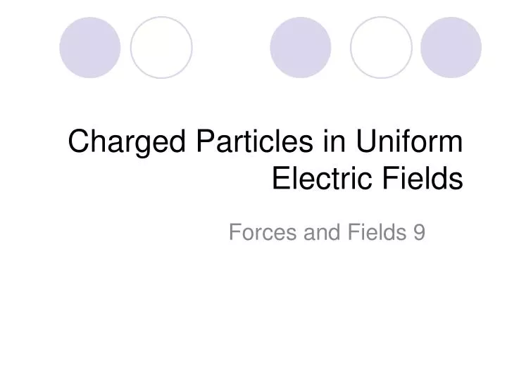 charged particles in uniform electric fields