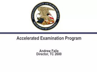 Accelerated Examination Program Andrew Faile Director, TC 2600