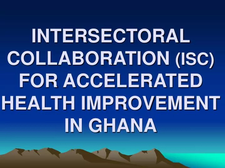 intersectoral collaboration isc for accelerated health improvement in ghana
