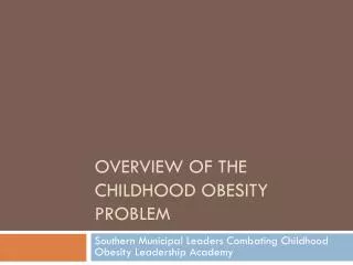 Overview of the Childhood Obesity Problem