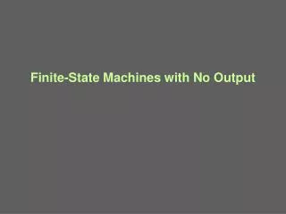 Finite-State Machines with No Output
