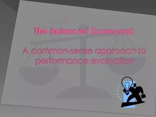 The Balanced Scorecard: A common-sense approach to performance evaluation
