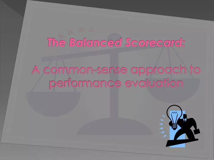 the balanced scorecard a common sense approach to performance evaluation