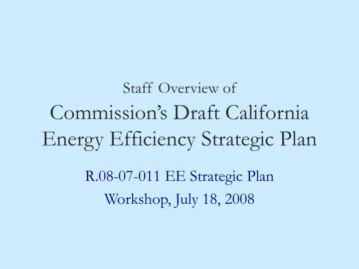 staff overview of commission s draft california energy efficiency strategic plan