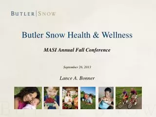 Butler Snow Health &amp; Wellness MASI Annual Fall Conference September 26, 2013 Lance A. Bonner