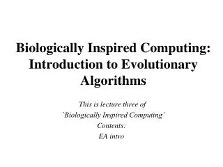 Biologically Inspired Computing: Introduction to Evolutionary Algorithms