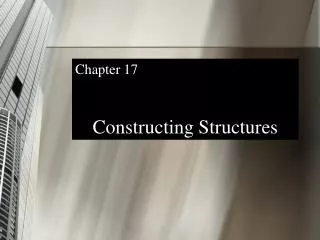 Chapter 17 Constructing Structures
