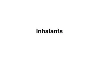 Inhalants