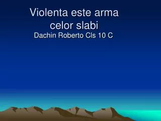 violenta este arma celor slabi