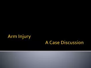 Arm Injury 				 A Case Discussion