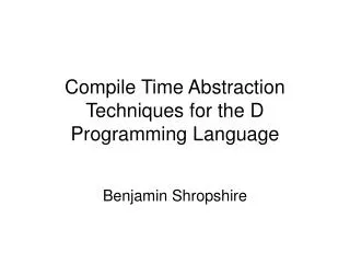 Compile Time Abstraction Techniques for the D Programming Language