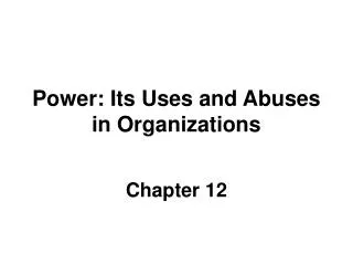 Power: Its Uses and Abuses in Organizations