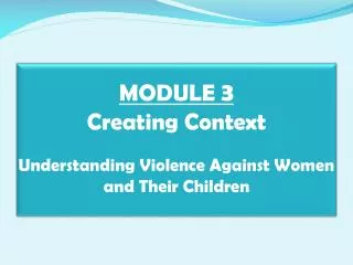 MODULE 3 Creating Context Understanding Violence Against Women and Their Children