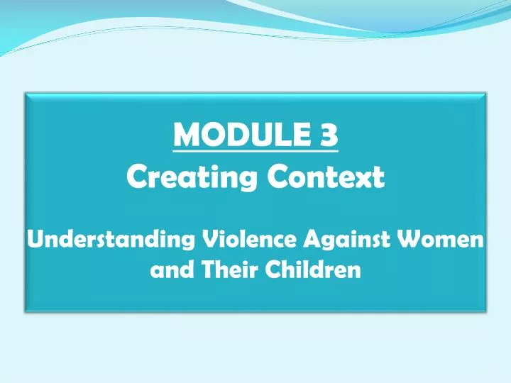 module 3 creating context understanding violence against women and their children