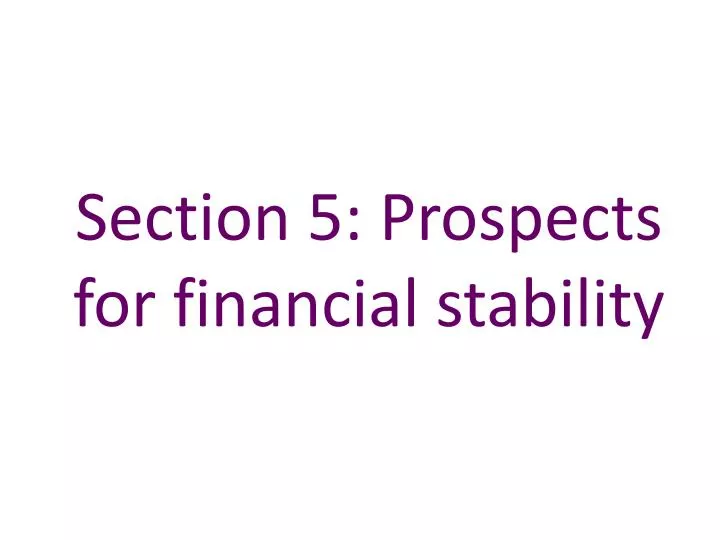 section 5 prospects for financial stability