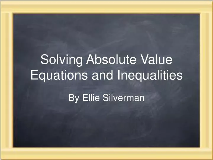 solving absolute value equations and inequalities