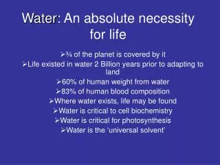 Water : An absolute necessity for life