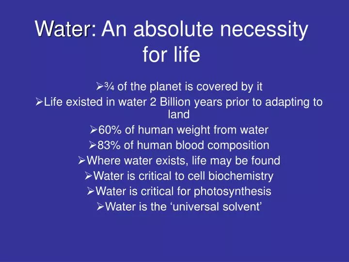 water an absolute necessity for life