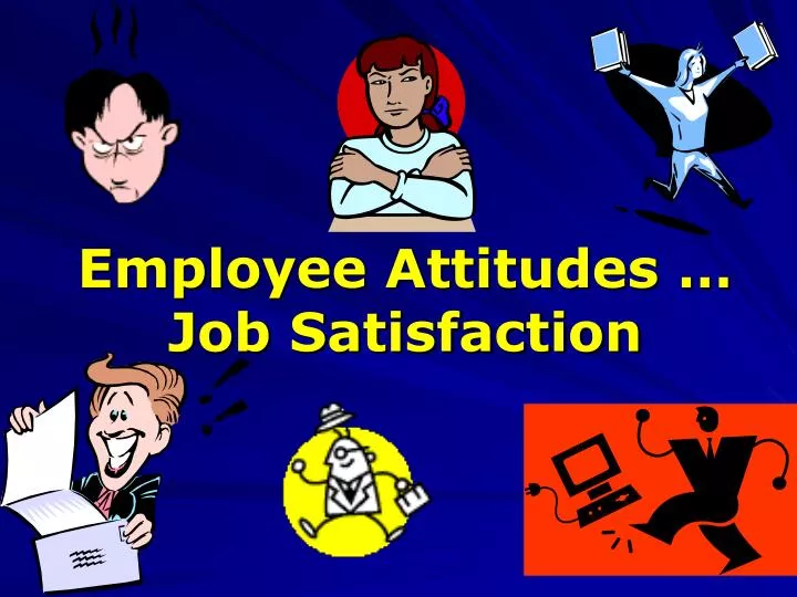 employee attitudes job satisfaction