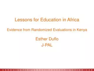 Lessons for Education in Africa Evidence from Randomized Evaluations in Kenya Esther Duflo J-PAL