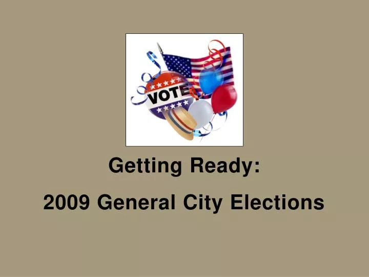 getting ready 2009 general city elections