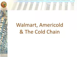 Walmart , Americold &amp; The Cold Chain