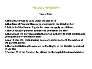 THE LEGAL FRAMEWORK True or false The MHA cannot be used under the age of 12