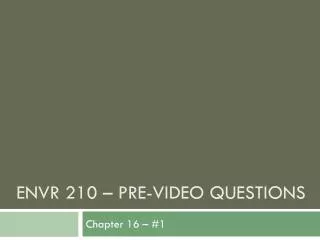 envr 210 pre video questions