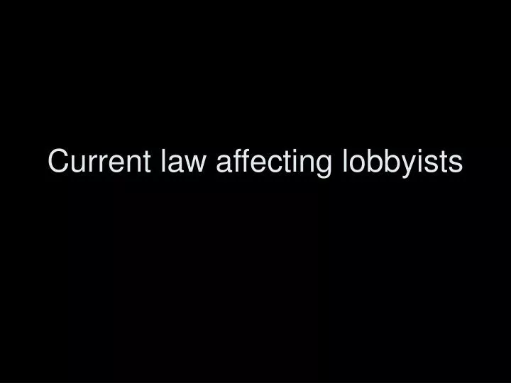 current law affecting lobbyists