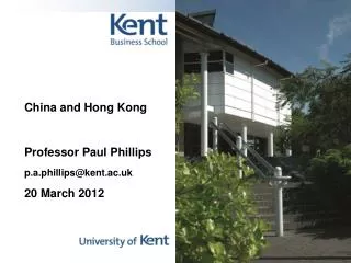 China and Hong Kong Professor Paul Phillips p.a.phillips@kent.ac.uk 20 March 2012