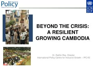 BEYOND THE CRISIS: A RESILIENT GROWING CAMBODIA